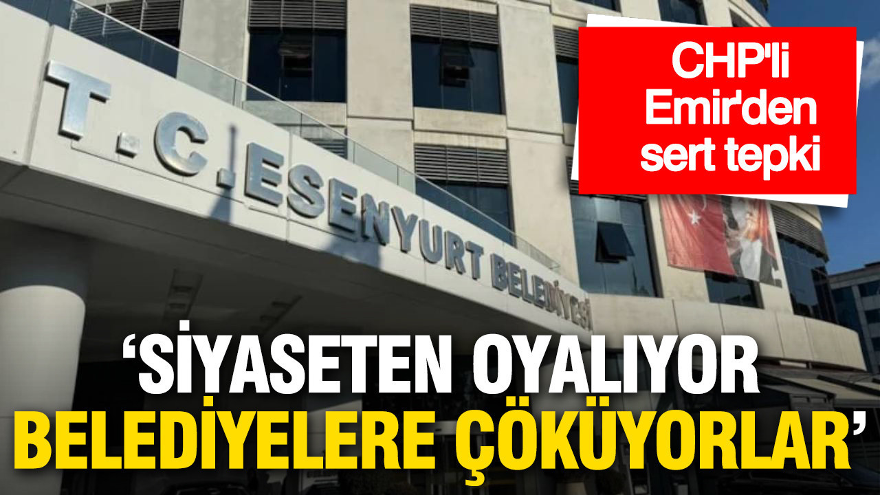 CHP’li Emir: “İktidar, Belediyelere Müdahale Ederek Siyasi Oyalama Yapıyor”